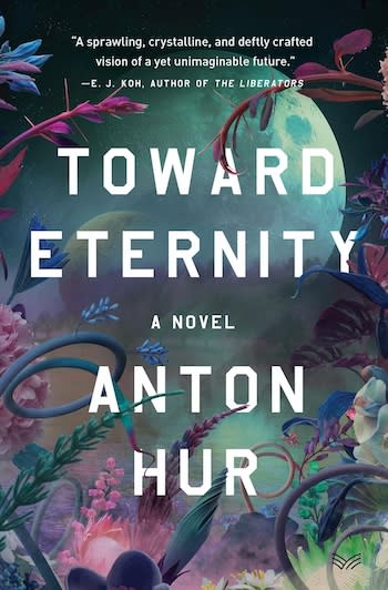 The book cover for Toward Eternity by Anton Hur, showing surreal botanicals with a planet pictured in the background