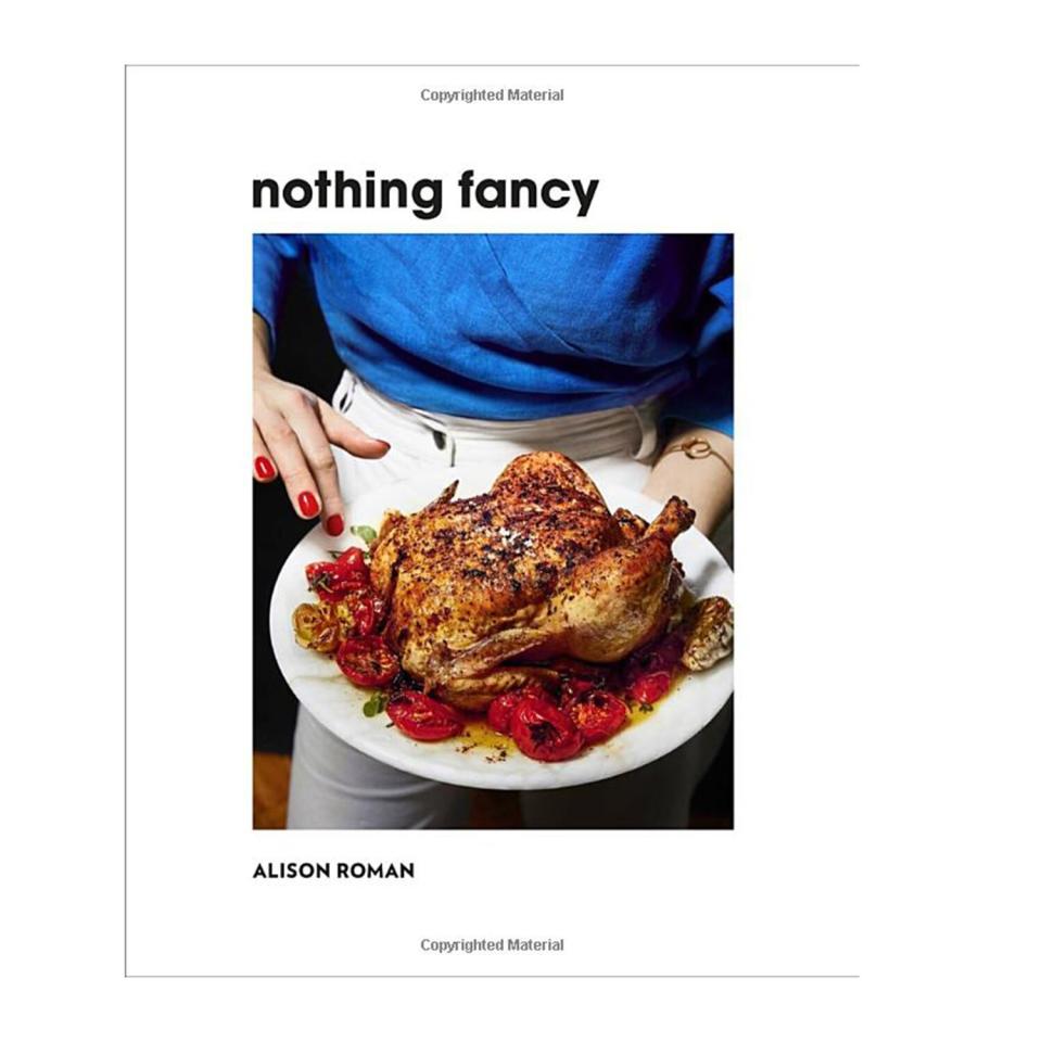 Nothing Fancy: Unfussy Food for Having People Over by Alison Roman