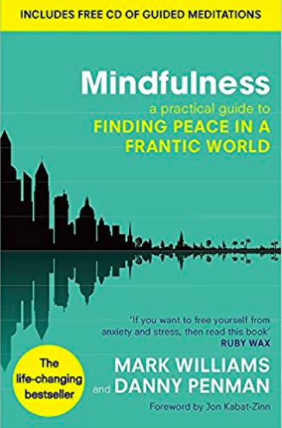 Mindfulness: A practical guide to finding peace in a frantic world by Mark Williams and Danny Penman