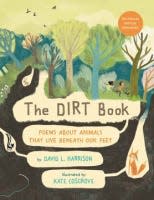 "The Dirt Book: Poems About Animals That Live Beneath Our Feet" by David L. Harrison, illustrated by Kate Cosgrove