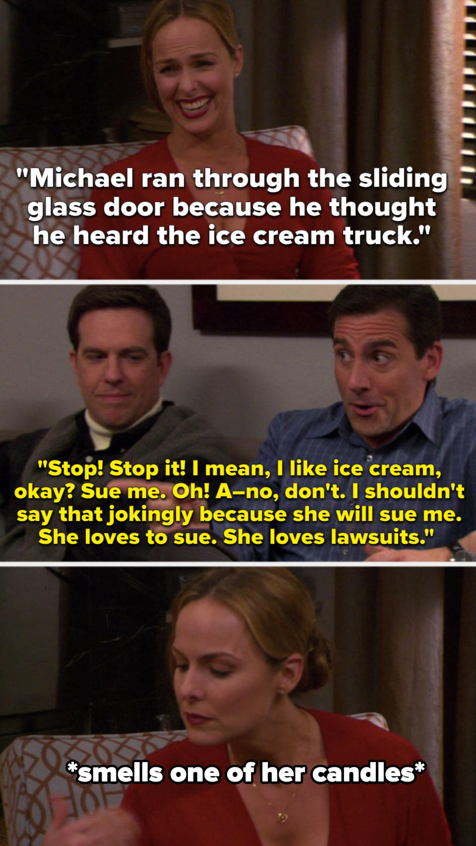 Jan laughingly says, Michael ran through the sliding glass door because he thought he heard the ice cream truck," and Michael says, Sue me, I shouldn't say that jokingly because she will sue me, she loves lawsuits, and Jam smells one of her candles