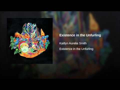 "Existence in the Unfurling," Kaitlyn Aurelia Smith