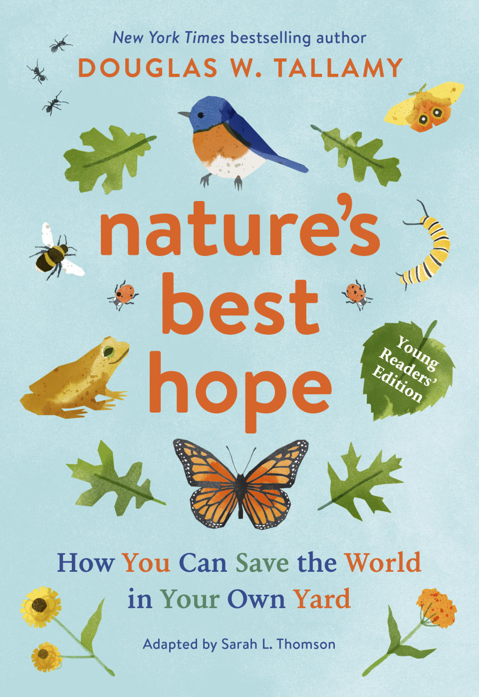 This image released by Timber Press shows "Nature's Best Hope: How You Can Save the World in Your Own Yard" by Douglas W. Tallamy, adapted for a young audience by Sarah L. Thomson, from Tallamy's original release, "Nature's Best Hope: A New Approach to Conservation That Starts in Your Yard." (Timber Press via AP)