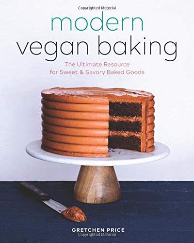 Modern Vegan Baking: The Ultimate Resource for Sweet and Savory Baked Goods