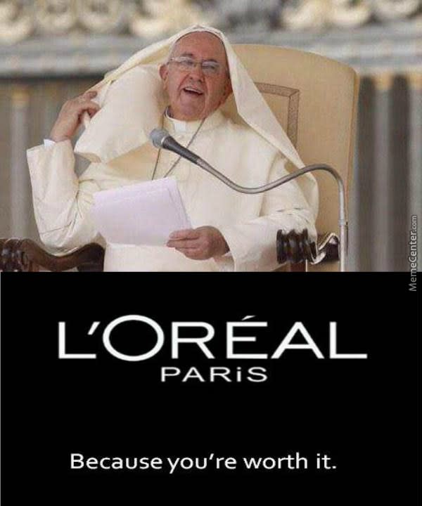 Because you're worth it.