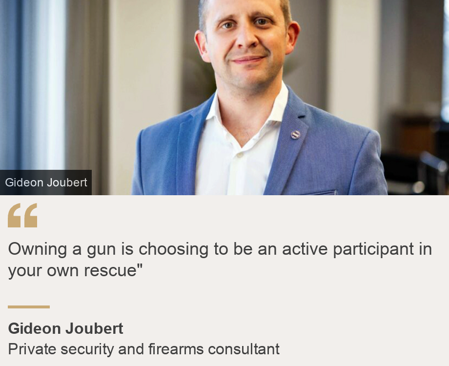 "Owning a gun is choosing to be an active participant in your own rescue" ", Source: Gideon Joubert, Source description: Private security and firearms consultant, Image: Gideon Joubert