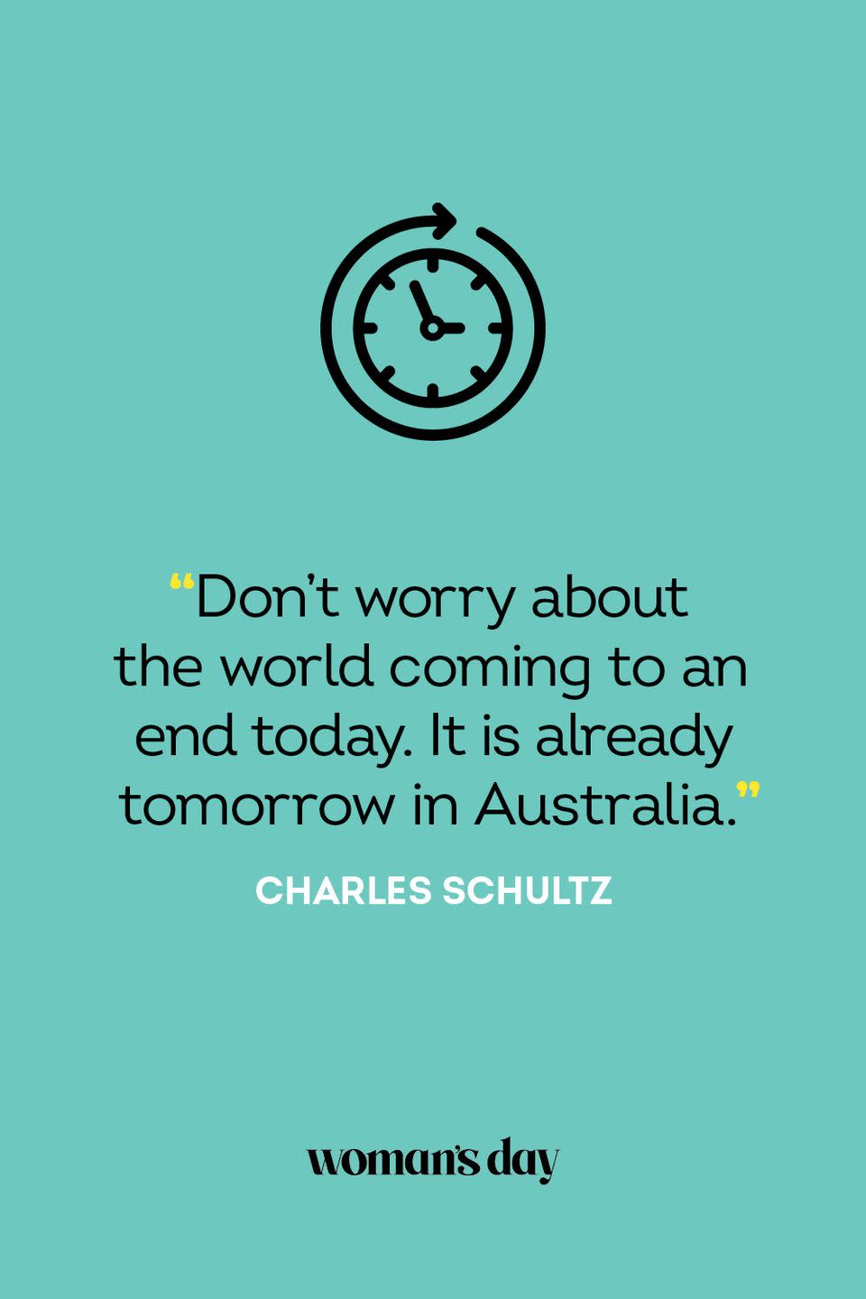 <p>"Don't worry about the world coming to an end today. It is already tomorrow in Australia."</p>