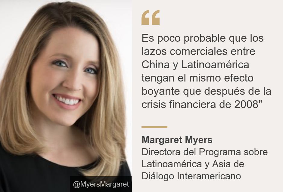 "Es poco probable que los lazos comerciales entre China y Latinoamérica tengan el mismo efecto boyante que después de la crisis financiera de 2008"", Source: Margaret Myers, Source description: Directora del Programa sobre Latinoamérica y Asia de Diálogo Interamericano, Image: Margaret Myers.