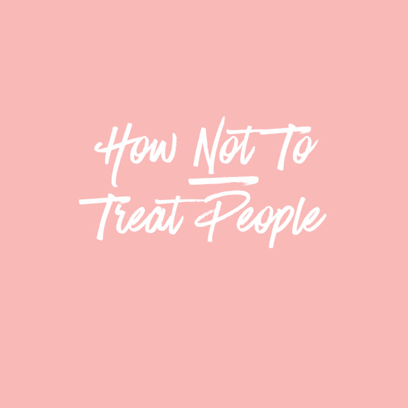 1. How Not To Treat Other People