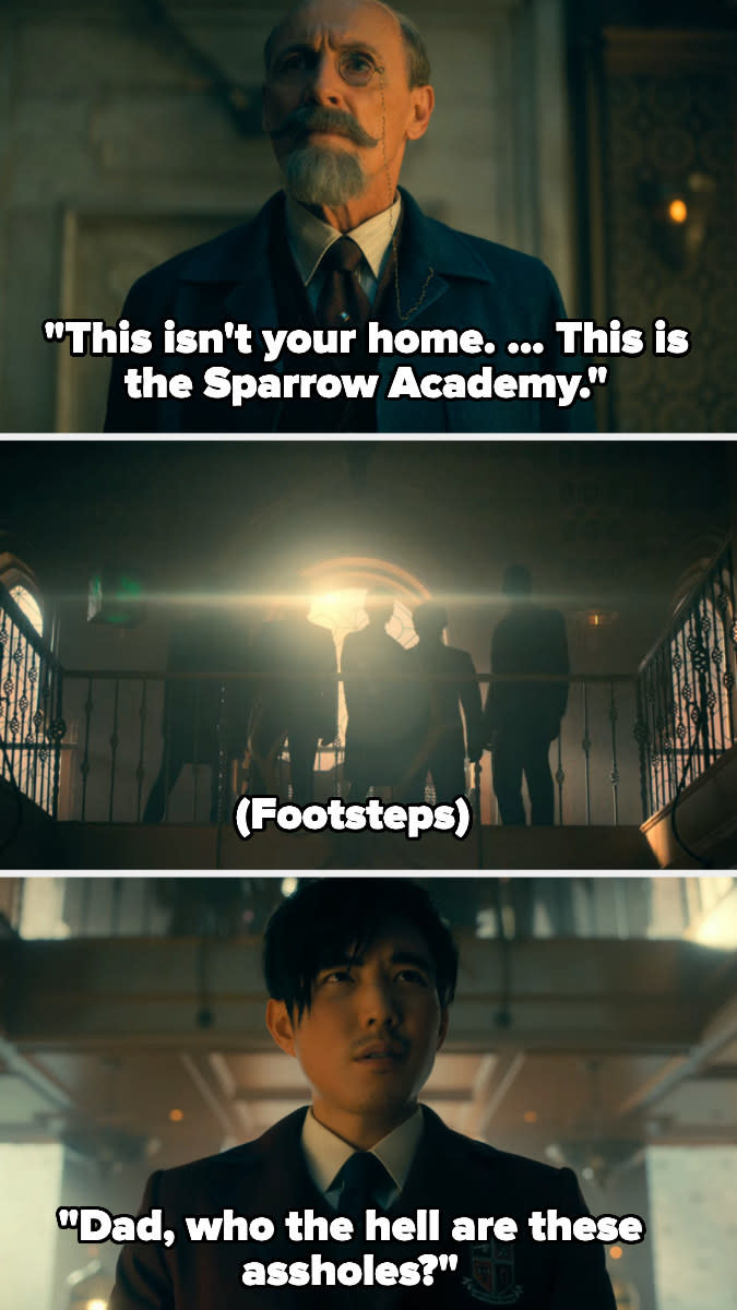 Hargreeves saying "This isn't your home, this is the Sparrow Academy," and Ben says "Dad, who the hell are these assholes?"