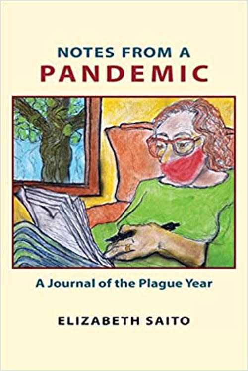 “Notes from a Pandemic: A Journal of the Plague Year," by Elizabeth Saito