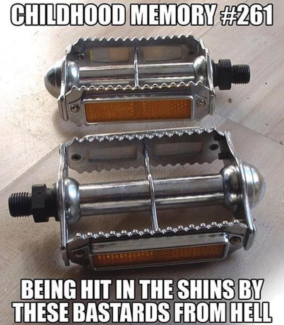 Close-up of metal bicycle pedals with text: "CHILDHOOD MEMORY #261 BEING HIT IN THE SHINS BY THESE BASTARDS FROM HELL."