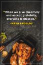 <p>“When we give cheerfully and accept gratefully, everyone is blessed.”</p>