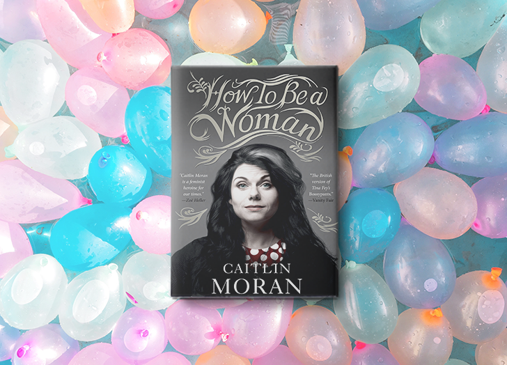 How to Be a Woman by Caitlin Moran