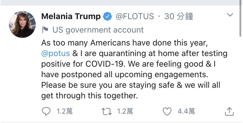 梅蘭妮亞也推文寫道：「就像今年許多美國人經歷的一樣，總統和我接受COVID-19篩檢呈陽性反應後，正在家隔離。我們感覺很好，我也推遲了所有短期內的活動。請一定要保持安全，我們會一起度過難關。(取自推特)