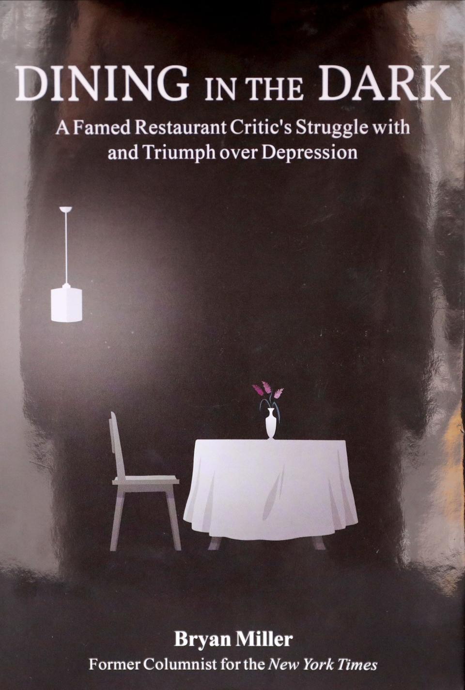 The new book "Dining in the Dark," by longtime New York Times restaurant (and Westchester resident) Bryan Miller, chronicles his triumph over depression.