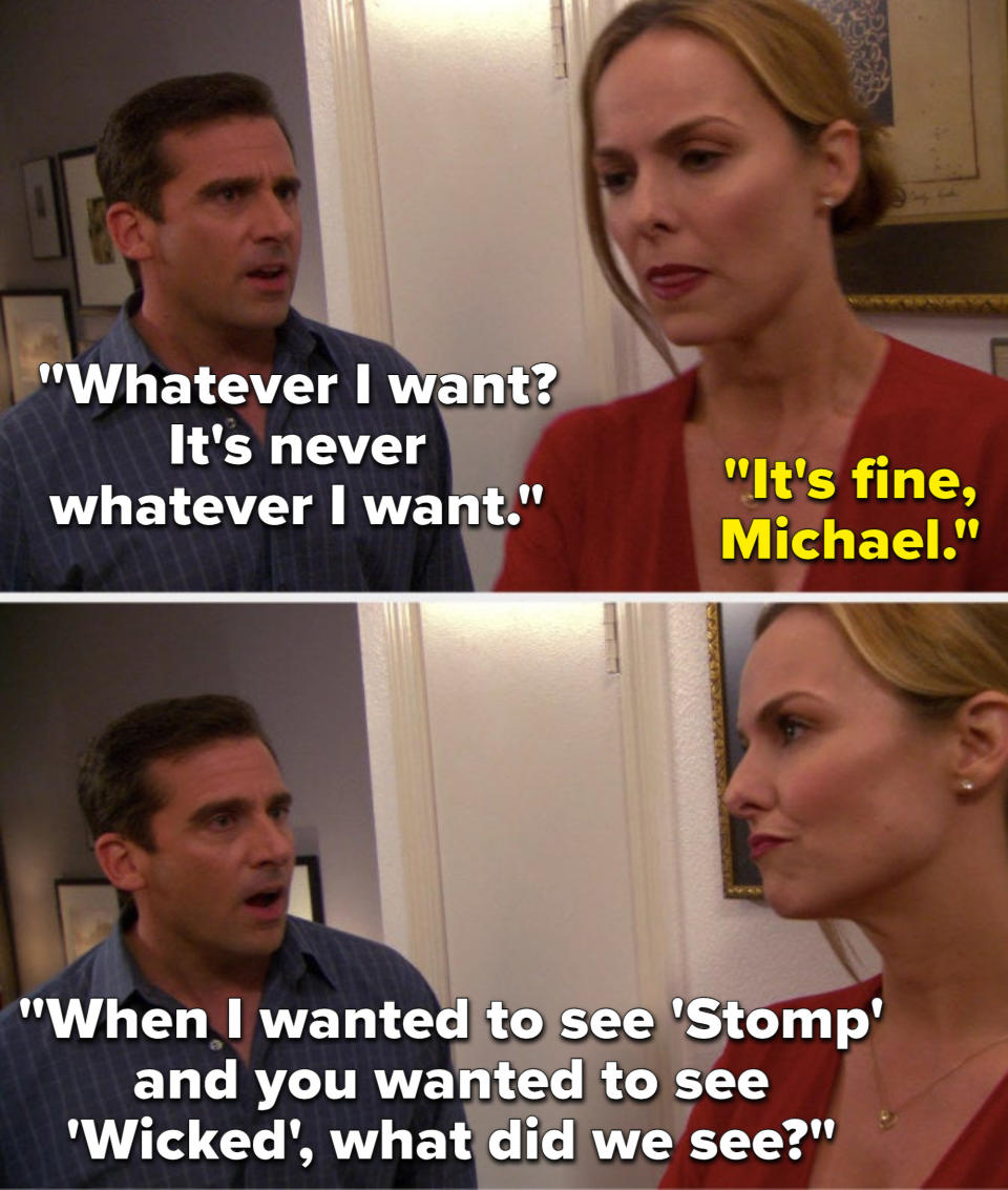 Michael says, It's never whatever I want, Jan says, It's fine, Michael, and Michael says, When I wanted to see Stomp and you wanted to see Wicked, what did we see