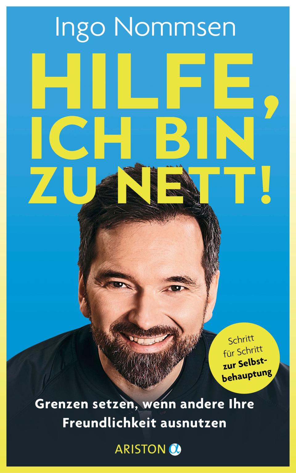 In "Hilfe, ich bin zu nett!" schildert Ingo Nommsen anhand seiner eigenen Biografie, wie man es schafft, häufiger "Nein" zu sagen. (Bild: Ariston)