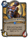 <p>While buffing up an entire hand of minions seems great on paper (and it is for Grimestreet Outfitter), a fifth turn play of Grimestreet Enforcer is just too late. Most smaller minions will have been played by then, and any aggro deck worth its salt will have a relatively empty hand by the time he hits play. Aim for cheaper, more powerful options. </p>