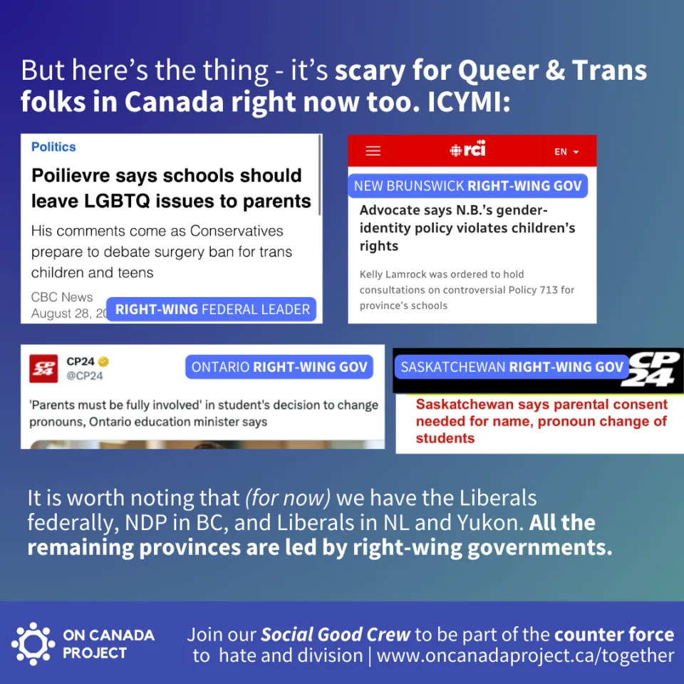 It’s scary for Queer & Trans folks in Canada right now too