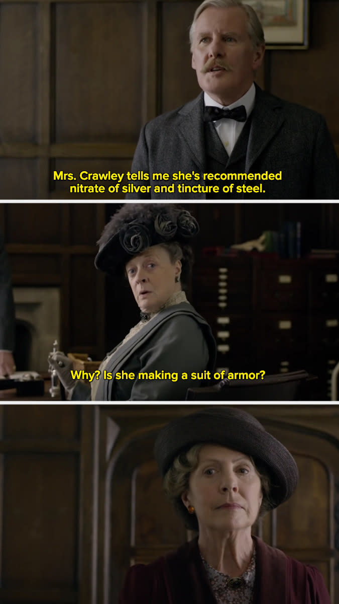 Violet Crawley saying, "Why? Is she making a suit of armor?"
