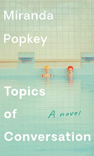 1) Topics of Conversation , by Miranda Popkey