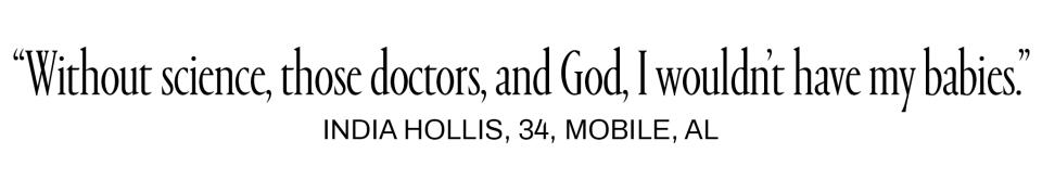 Without science, those doctors, and God, I wouldn't have my babies.