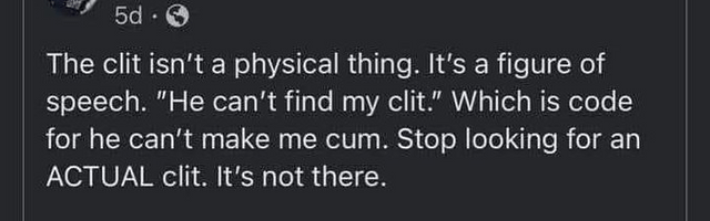 "The clit isn't a physical thing. It's a figure of speech."