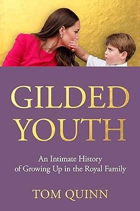 "Gilded Youth: An Intimate History of Growing Up in the Royal Family" by Tom Quinn