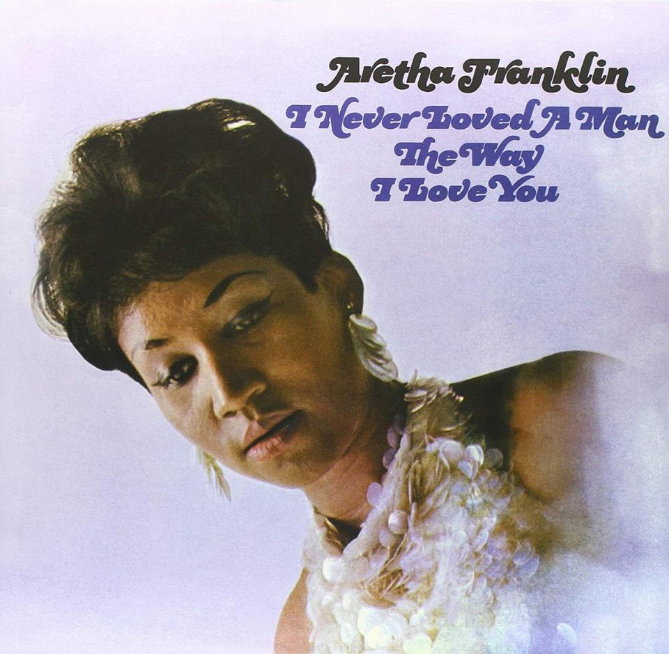 I Never Loved a Man the Way I Love You (1967), Aretha Franklin: 