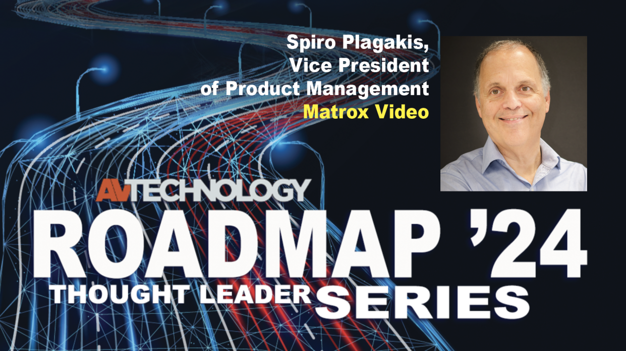  SPIRO PLAGAKIS Vice President of Product Management Matrox Video. 