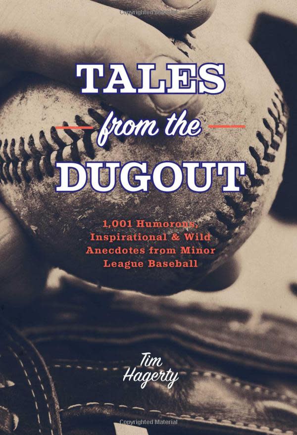 "Tales From the Dugout: 1,001 Humorous, Inspirational & Wild Anecdotes From Minor League Baseball" by Tim Hagerty.