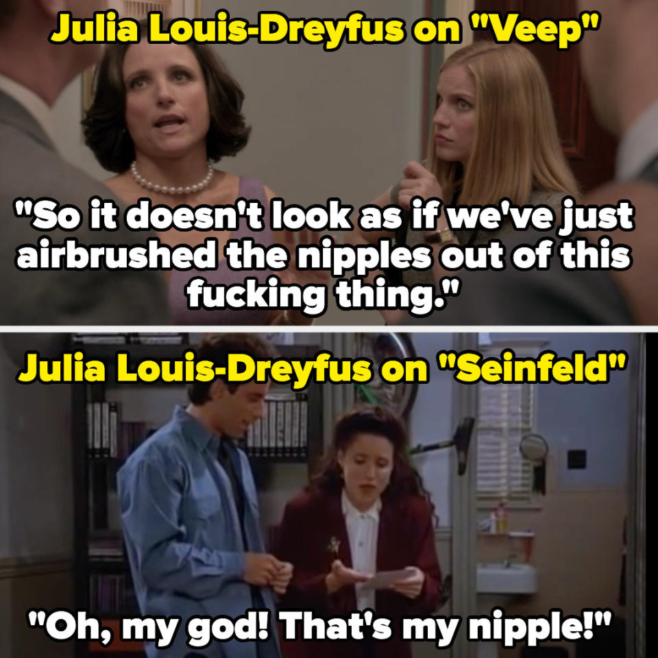Seline says "So it doesn't look as if we've just airbrushed the nipples out of this thing" on Veep, and on Seinfeld, Elaine says "Oh my god! That's my nipple!" looking at her Christmas card