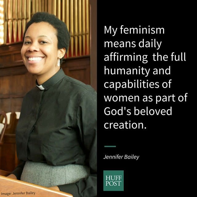 <i>Bailey, a clergywoman for the African Methodist Episcopal Church, on the (s)heroes who inspired her feminism:&nbsp;</i><br /><br />"As a Christian leader, my feminism means daily affirming the full humanity and capabilities of women as part of God's beloved creation and their sacred work in the world. It also means honoring the sacrifices, courage and labor of the many female saints of God that it made it possible for me to wear my clerical robe and preach the gospel of Jesus. Historic figures like Jarena Lee, Harriet Tubman, Sojourner Truth and Bishop Vashti Murphy McKenzie paved the way for me as did the unsung (s)heroes and everyday church mothers whose work has kept the church alive and flourishing since its inception. We still have a long way to go to completely shatter the stained glass ceiling but the ancestors have shown is it is possible by holding to God's unchanging hand. Blessed be her Holy Name."