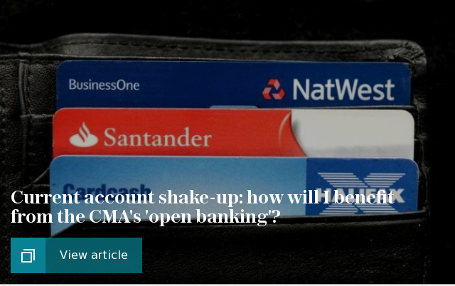 Current account shake-up: how will I benefit from the CMA's 'open banking'?