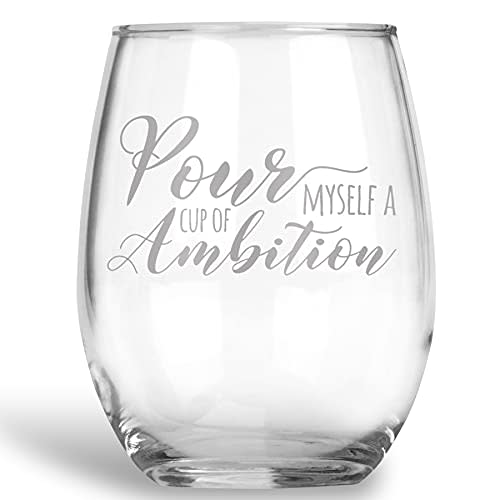 Pour Myself a Cup of Ambition Stemless Wine Glass Funny Gift for Best Friend - Extra Large 21 oz