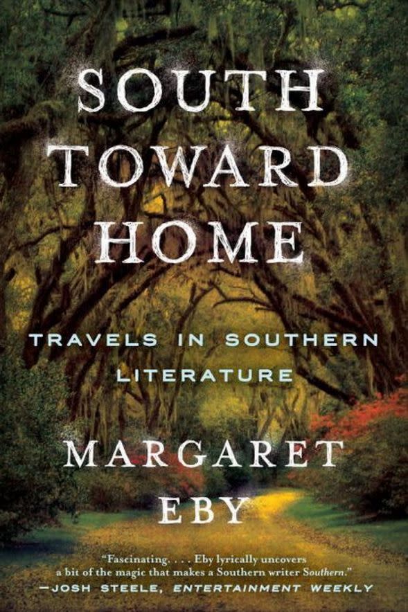 South Toward Home: Travels in Southern Literature by Margaret Eby