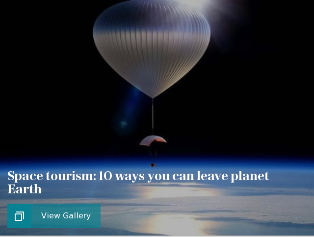 Space tourism: 10 ways you can leave planet Earth