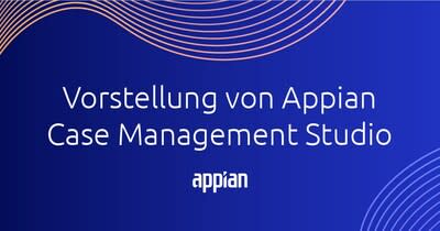 Vorstellung von Appian Case Management Studio.