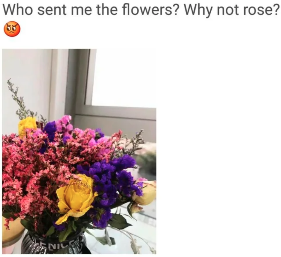 Someone complains about being sent a bunch of flowers instead of just roses