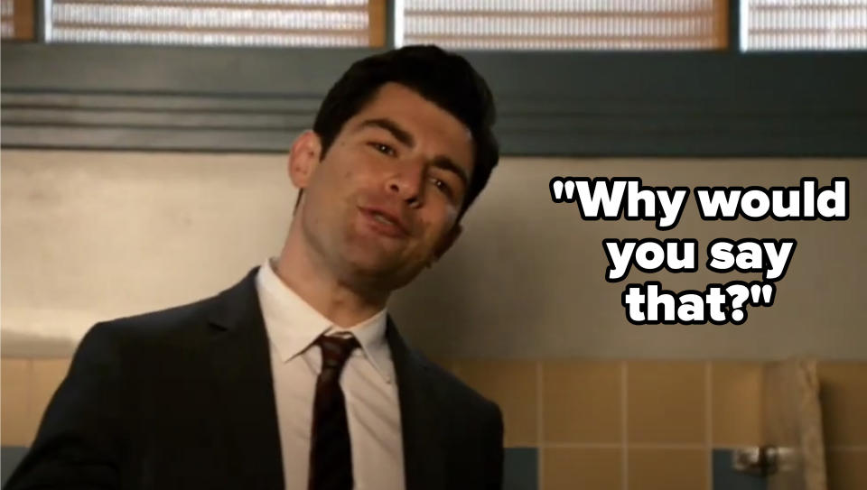 Schmidt asks "why would you say that?" on new girl