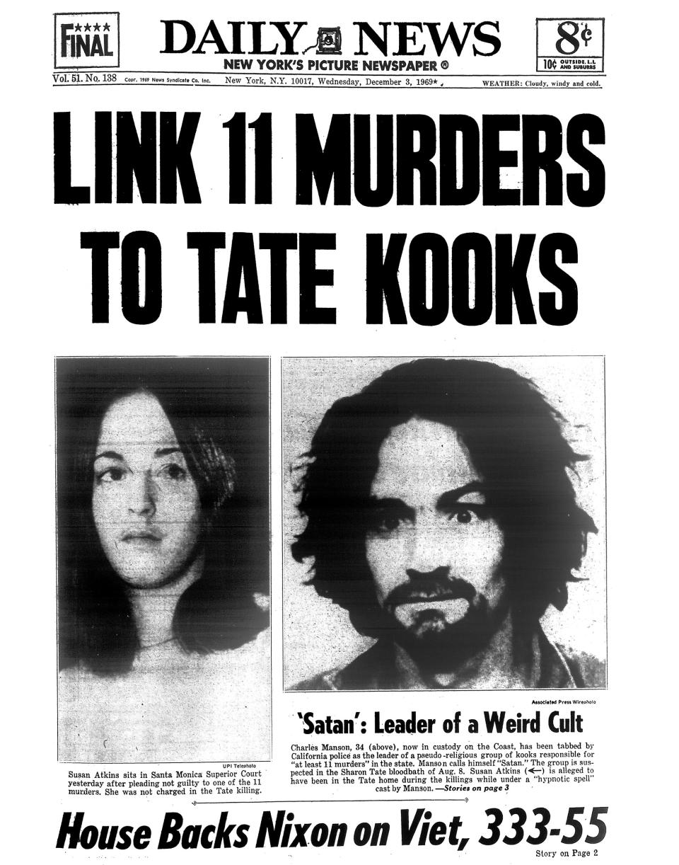 <p>The front page of the Daily News on Dec. 3, 1969, carries the headline, “LINK 11 MURDERS TO TATE KOOKS – ‘Satan’: Leader of a Weird Cult.” The article goes on to say, “Charles Manson, 34, now in custody on the Coast, has been tabbed by California police as the leader of a pseudo-religious group of kooks responsible for ‘at least 11 murders’ in the state. Manson calls himself ‘Satan.’ The group is suspected in the Sharon Tate bloodbath of Aug. 8. Susan Atkins is alleged to have been in the Tate house during the killings while under a ‘hypnotic spell’ cast by Manson. Susan Atkins sits in Santa Monica Supreme Court after pleading not guilty to one of the 11 murders. She was not charged in the Tate killing.” (Photo: NY Daily News via Getty Images) </p>