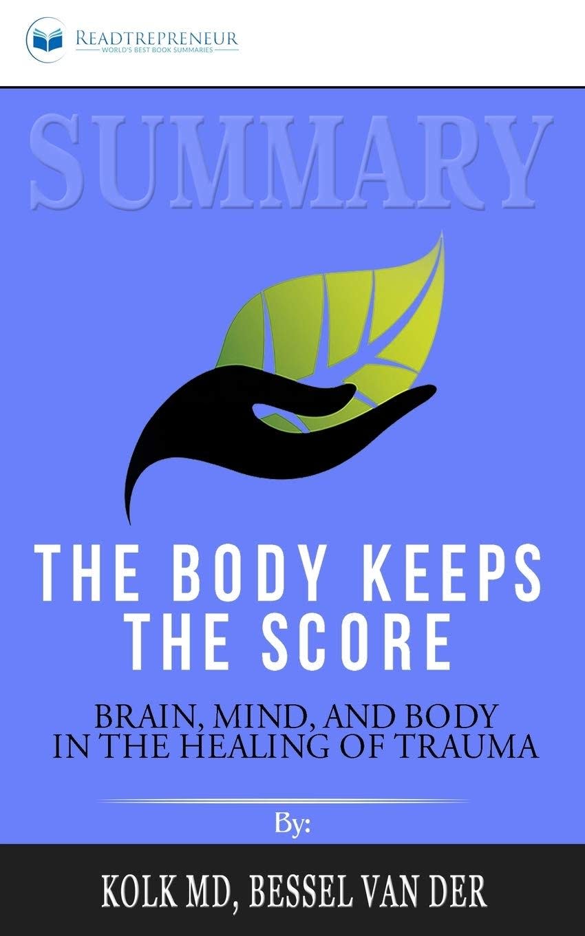 “The Body Keeps the Score: Brain, Mind, and Body in the Healing of Trauma" by Bessel van der Kolk