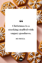 <p>Christmas is a stocking stuffed with sugary goodness. </p>