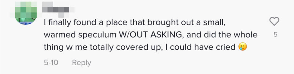 Commenter saying they almost cried when they finally found a place that brought out a small, warmed speculum without her asking