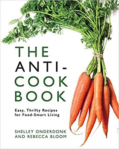 The Anti-Cookbook: Easy, Thrifty Recipes for Food-Smart Living