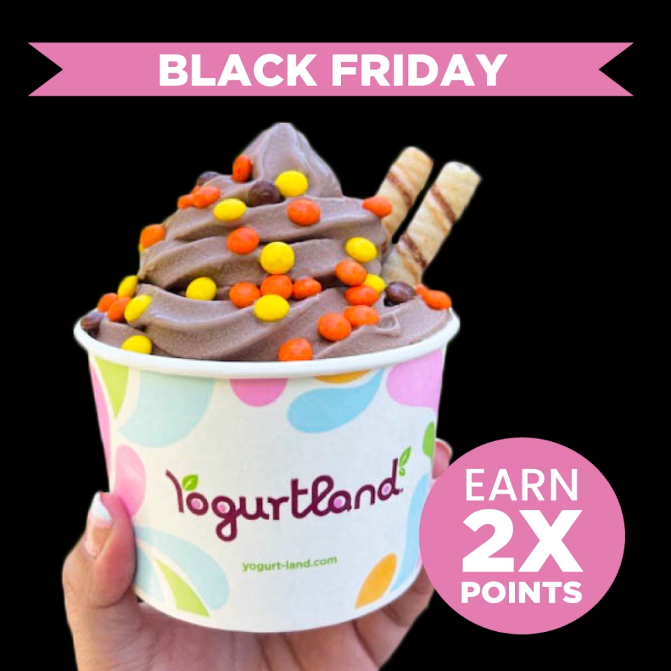 Members of Yogurtland's Real Rewards loyalty program can earn 2X points on purchases online or in-store on Black Friday.