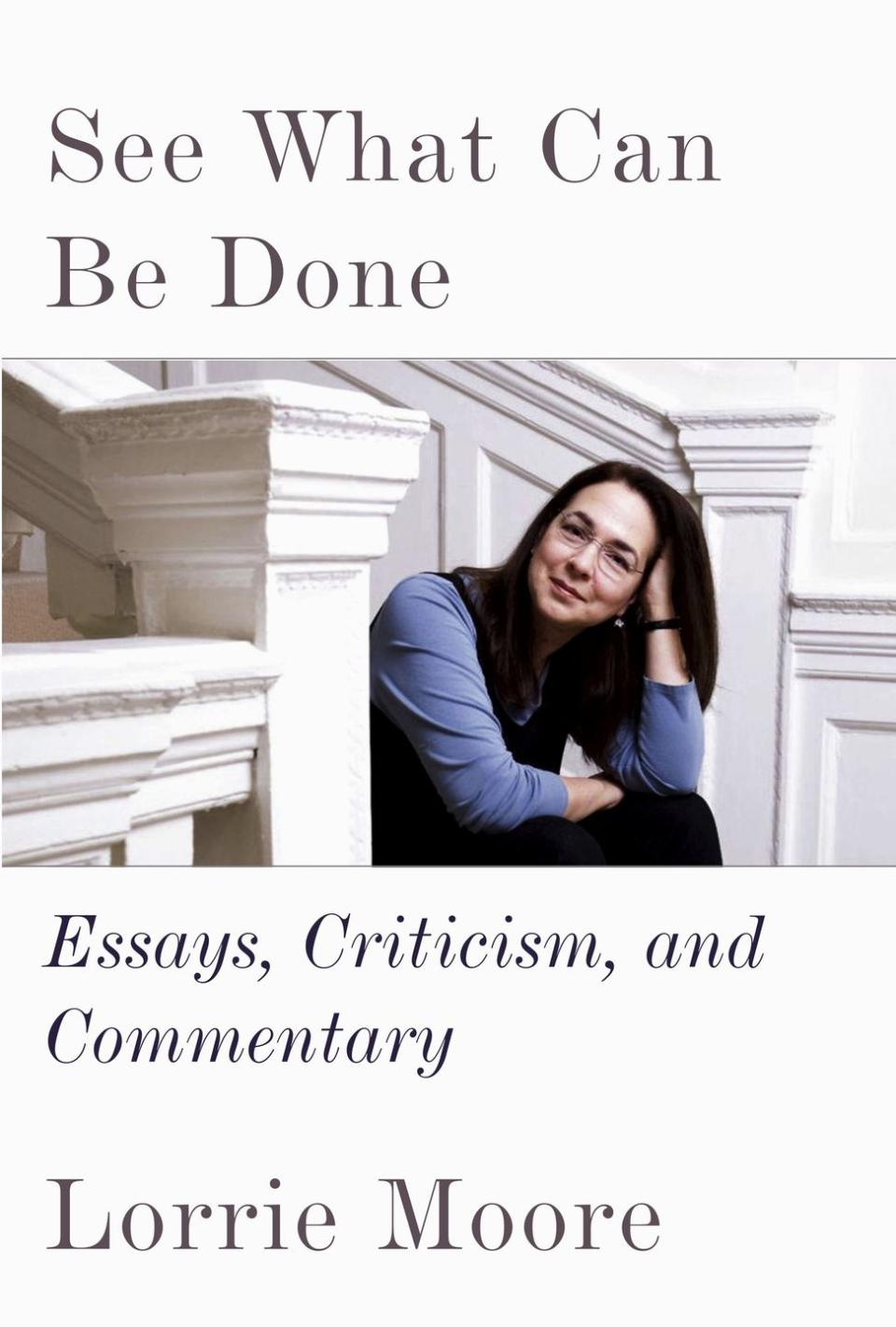 4) 
 What Can Be Done: Essays, Criticism, and Commentary by Lorrie Moore