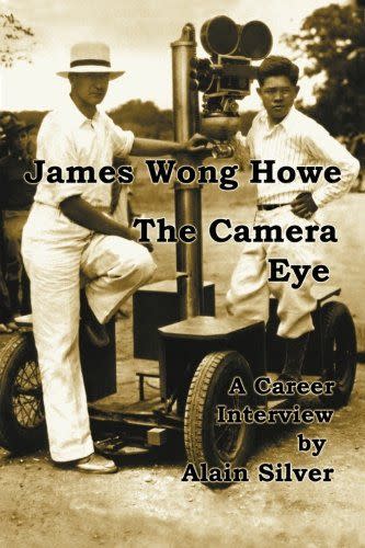 25) <em>James Wong Howe: The Camera Eye</em>, by Alain Silver