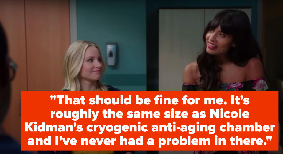 Tahani says, That should be fine for me, it's roughly the same size as Nicole Kidman's cryogenic anti-aging chamber and I've never had a problem in there